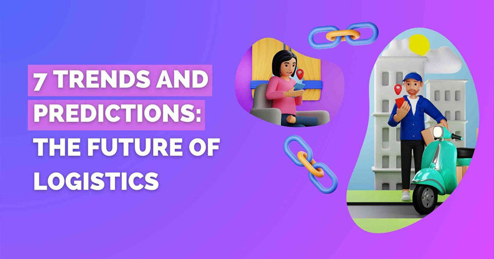 Logistics Trends: Insights and Predictions for Future